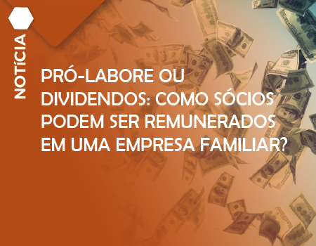 Pró-labore ou Dividendos: Como sócios podem ser remunerados em uma empresa familiar?